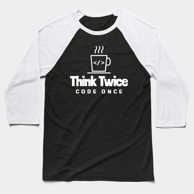 Coder's Motto - Think Twice, Code Once - Coffee Cup Baseball T-Shirt by Cyber Club Tees
